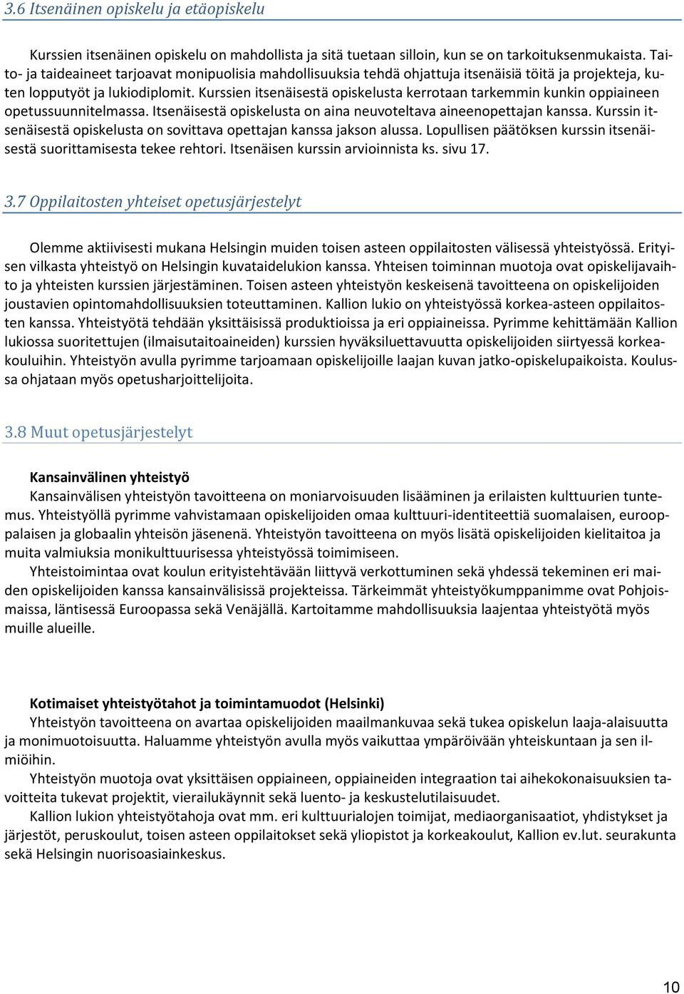 Kurssien itsenäisestä opiskelusta kerrotaan tarkemmin kunkin oppiaineen opetussuunnitelmassa. Itsenäisestä opiskelusta on aina neuvoteltava aineenopettajan kanssa.