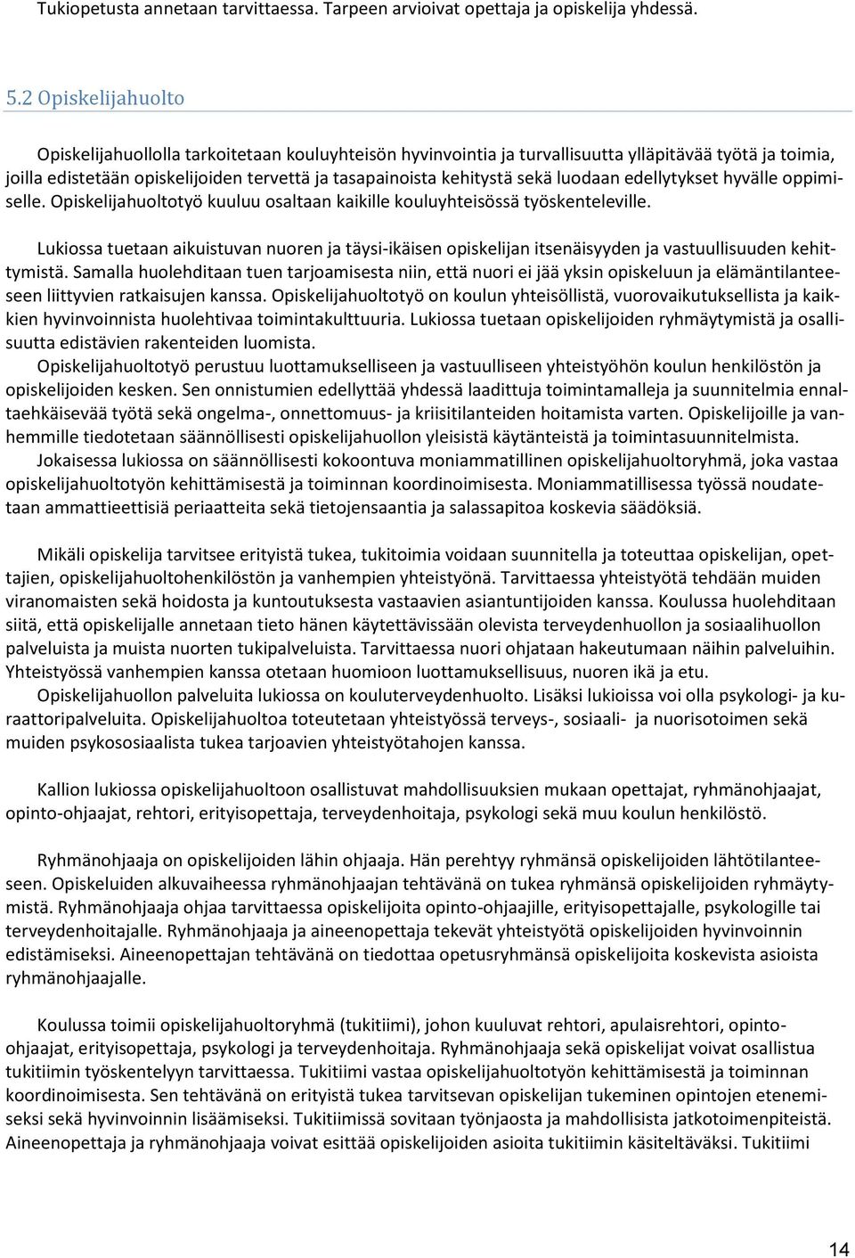 luodaan edellytykset hyvälle oppimiselle. Opiskelijahuoltotyö kuuluu osaltaan kaikille kouluyhteisössä työskenteleville.