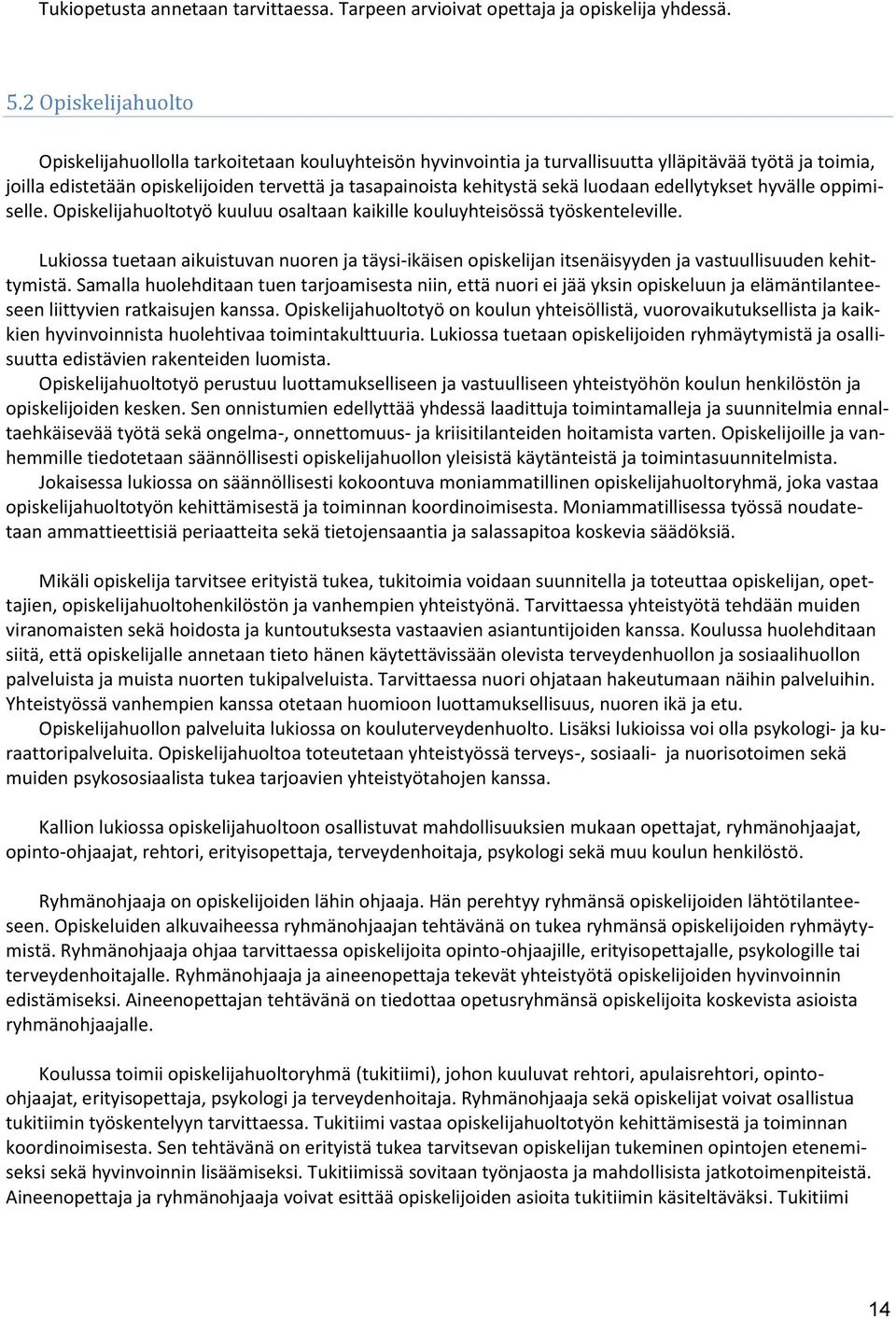 luodaan edellytykset hyvälle oppimiselle. Opiskelijahuoltotyö kuuluu osaltaan kaikille kouluyhteisössä työskenteleville.