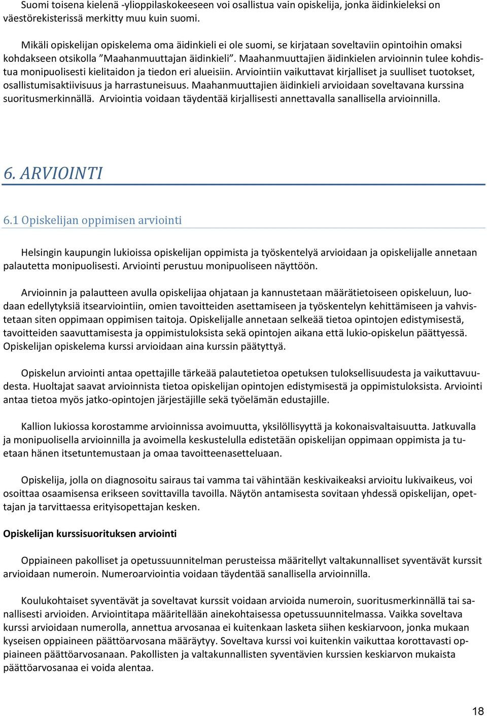 Maahanmuuttajien äidinkielen arvioinnin tulee kohdistua monipuolisesti kielitaidon ja tiedon eri alueisiin.