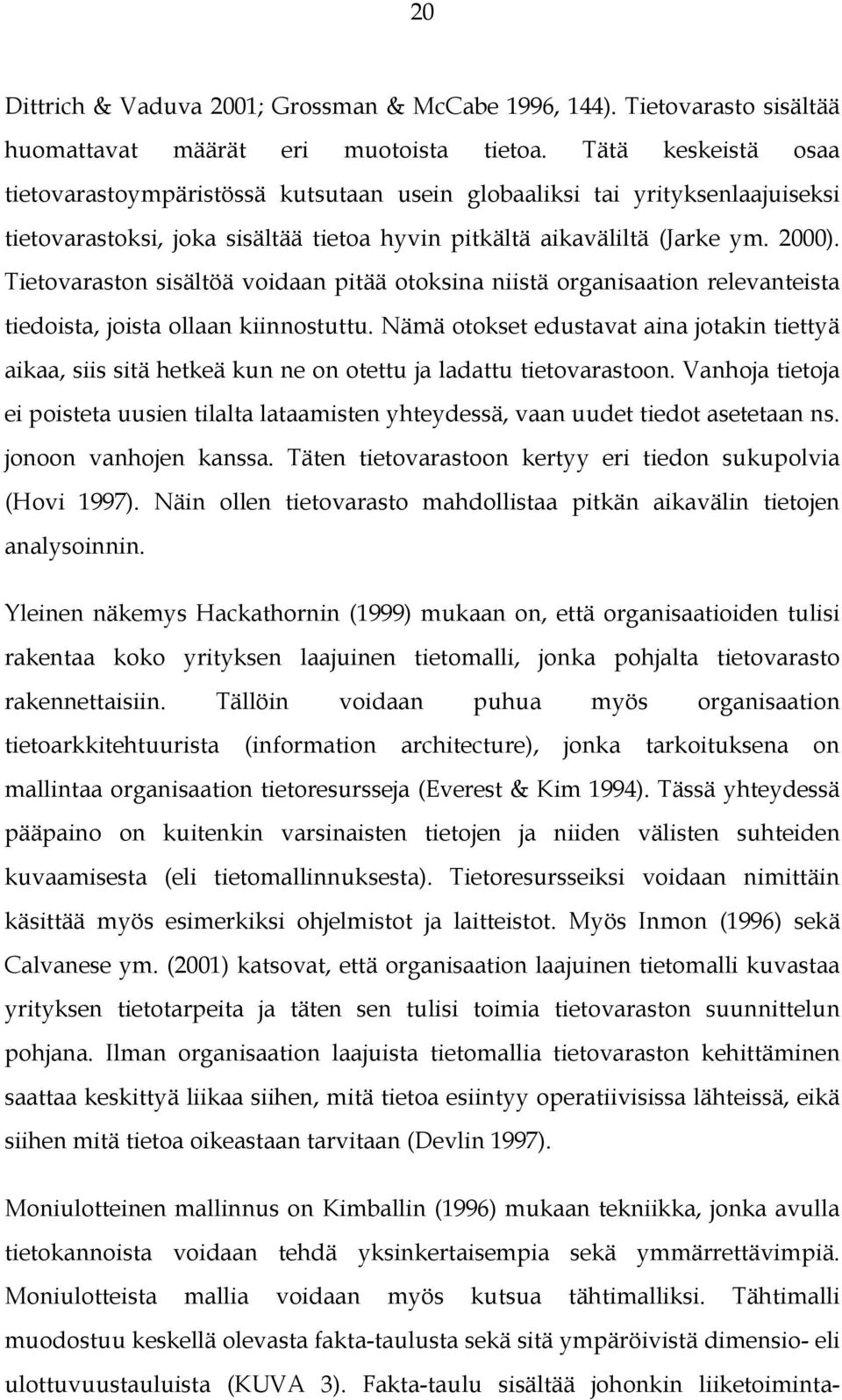 Tietovaraston sisältöä voidaan pitää otoksina niistä organisaation relevanteista tiedoista, joista ollaan kiinnostuttu.