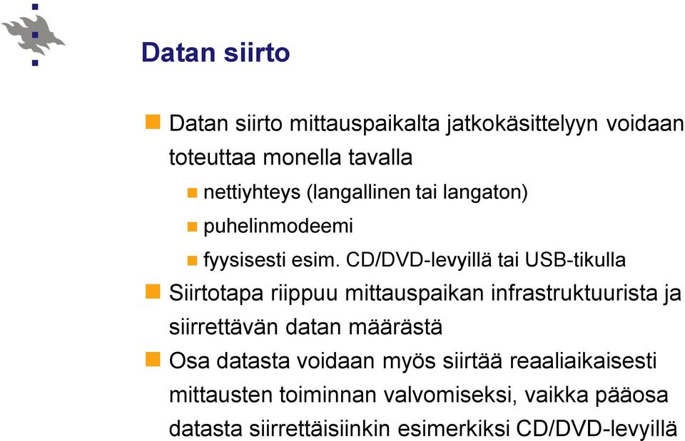 CD/DVD-levyillä tai USB-tikulla Siirtotapa riippuu mittauspaikan infrastruktuurista ja siirrettävän datan