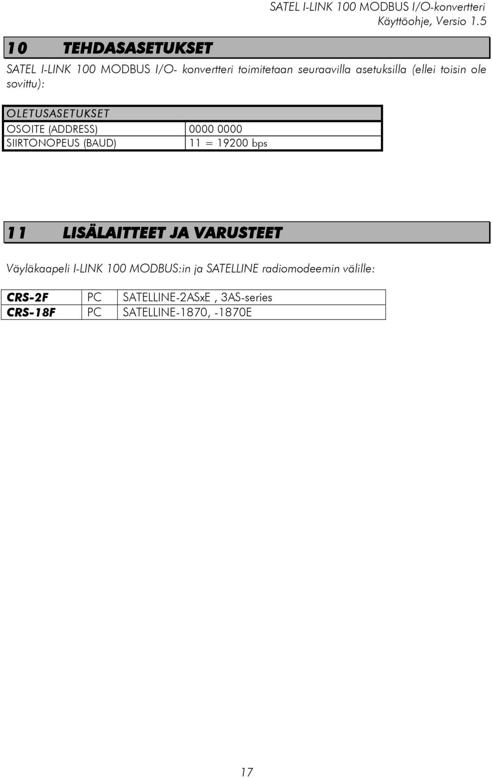 SIIRTONOPEUS (BAUD) 11 = 19200 bps 11 LISÄLAITTEET JA VARUSTEET Väyläkaapeli I-LINK 100