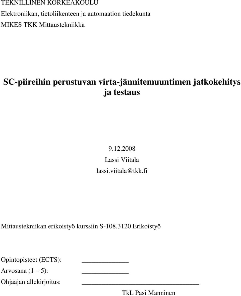 12.2008 Lassi Viitala lassi.viitala@tkk.fi Mittaustekniikan erikoistyö kurssiin S-108.
