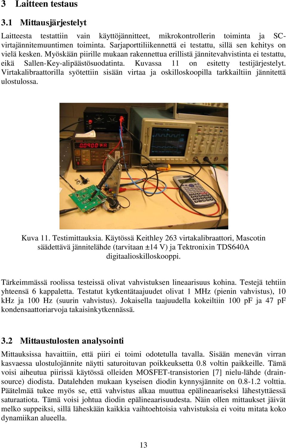 Kuvassa 11 on esitetty testijärjestelyt. Virtakalibraattorilla syötettiin sisään virtaa ja oskilloskoopilla tarkkailtiin jännitettä ulostulossa. Kuva 11. Testimittauksia.