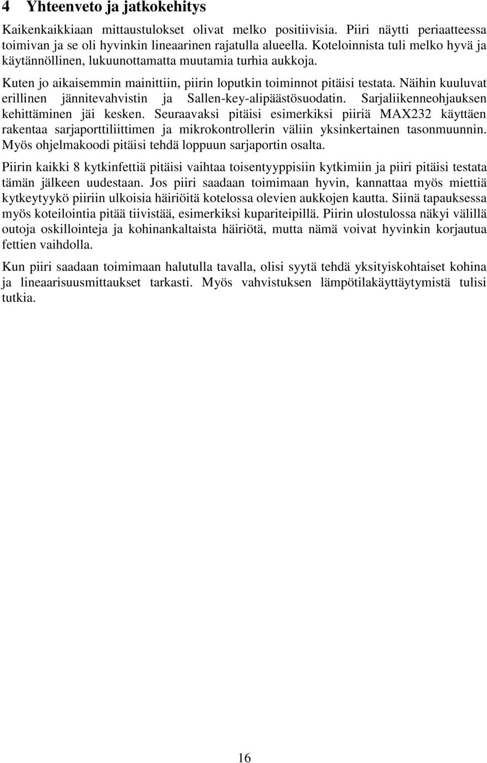 Näihin kuuluvat erillinen jännitevahvistin ja Sallen-key-alipäästösuodatin. Sarjaliikenneohjauksen kehittäminen jäi kesken.