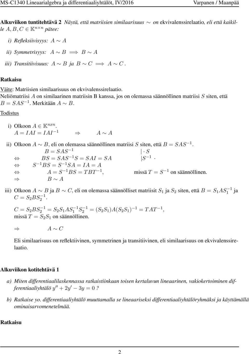 olemassa säännöllinen matriisi S siten, että B SAS Merkitään A B Todistus i Olkoon A K nxn A IAI IAI A A ii Olkoon A B, eli on olemassa säännöllinen matriisi S siten, että B SAS B SAS S BS SAS S SAI