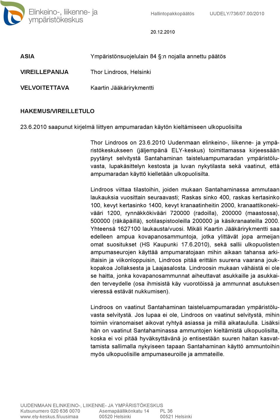 2010 saapunut kirjelmä liittyen ampumaradan käytön kieltämiseen ulkopuolisilta Thor Lindroos on 23.6.