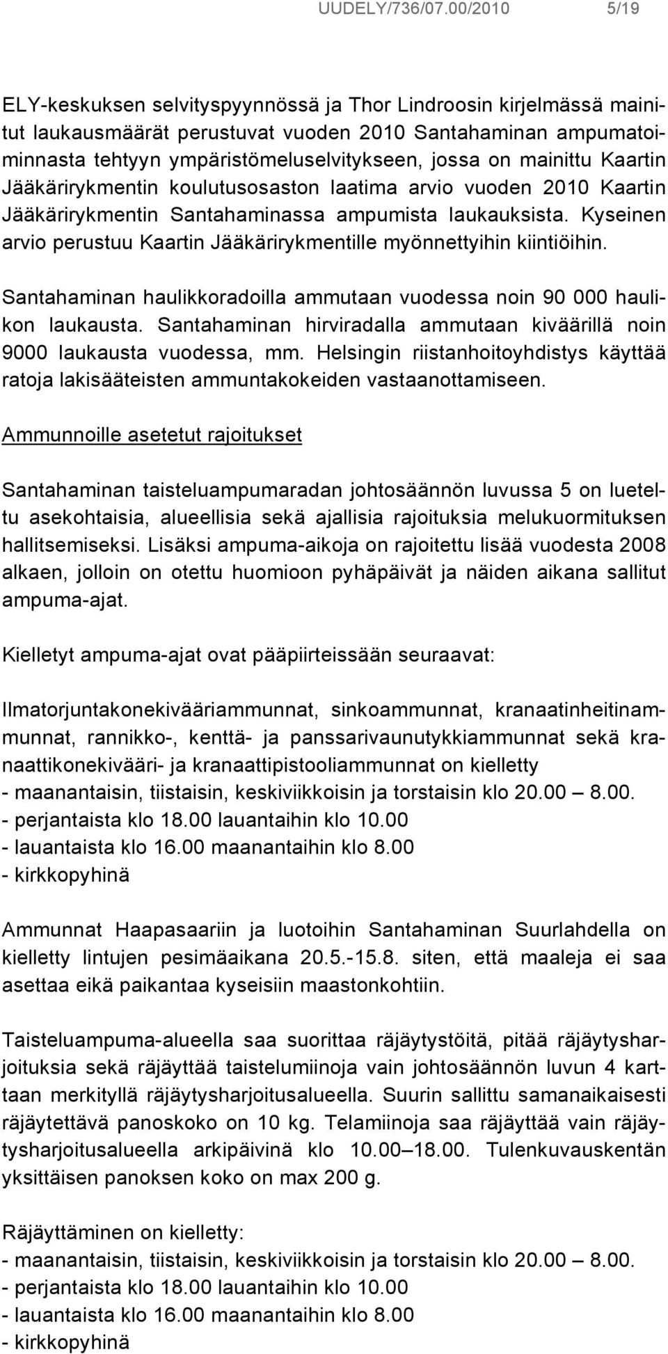 mainittu Kaartin Jääkärirykmentin koulutusosaston laatima arvio vuoden 2010 Kaartin Jääkärirykmentin Santahaminassa ampumista laukauksista.