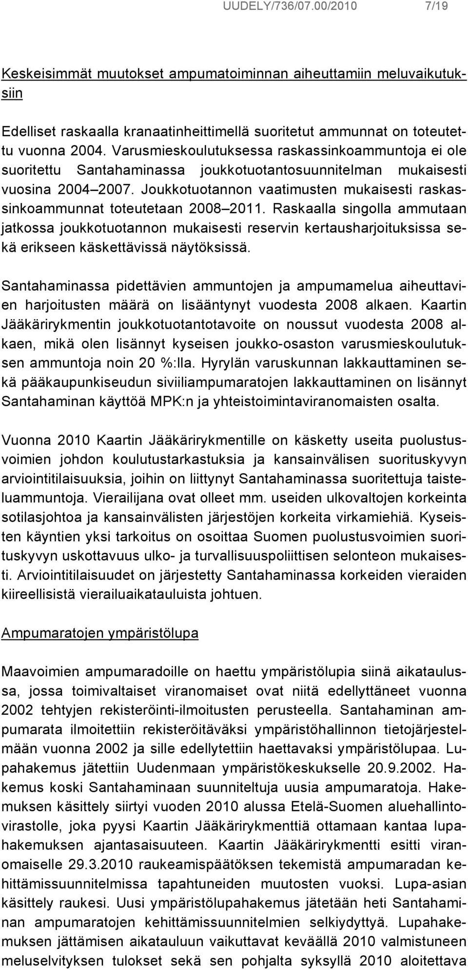 Joukkotuotannon vaatimusten mukaisesti raskassinkoammunnat toteutetaan 2008 2011.