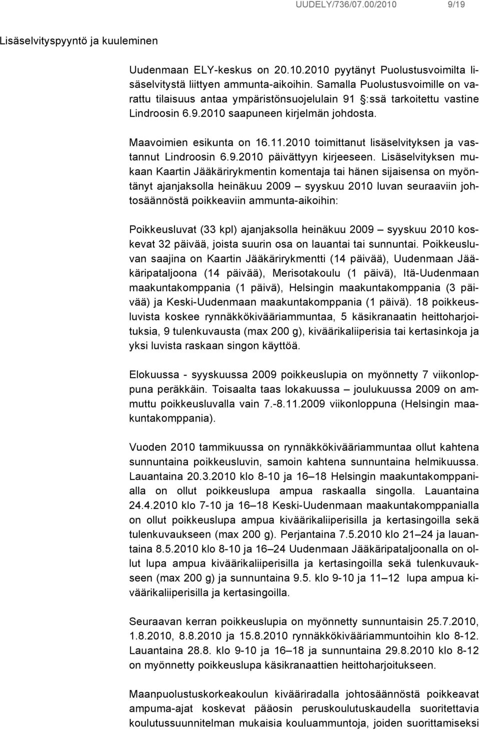 2010 toimittanut lisäselvityksen ja vastannut Lindroosin 6.9.2010 päivättyyn kirjeeseen.