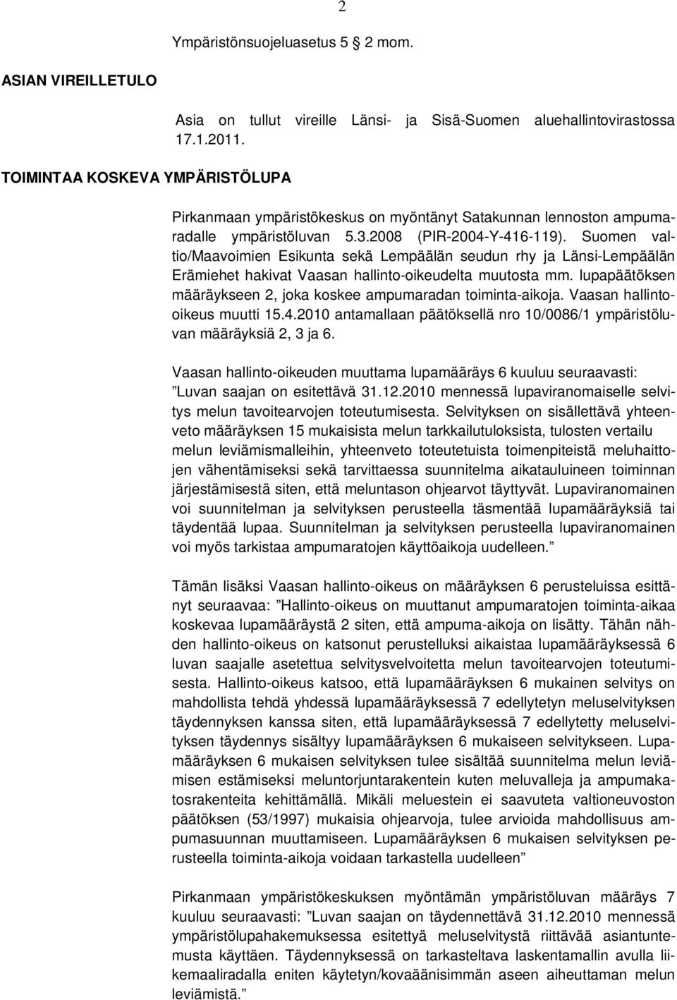 Suomen valtio/maavoimien Esikunta sekä Lempäälän seudun rhy ja Länsi-Lempäälän Erämiehet hakivat Vaasan hallinto-oikeudelta muutosta mm.