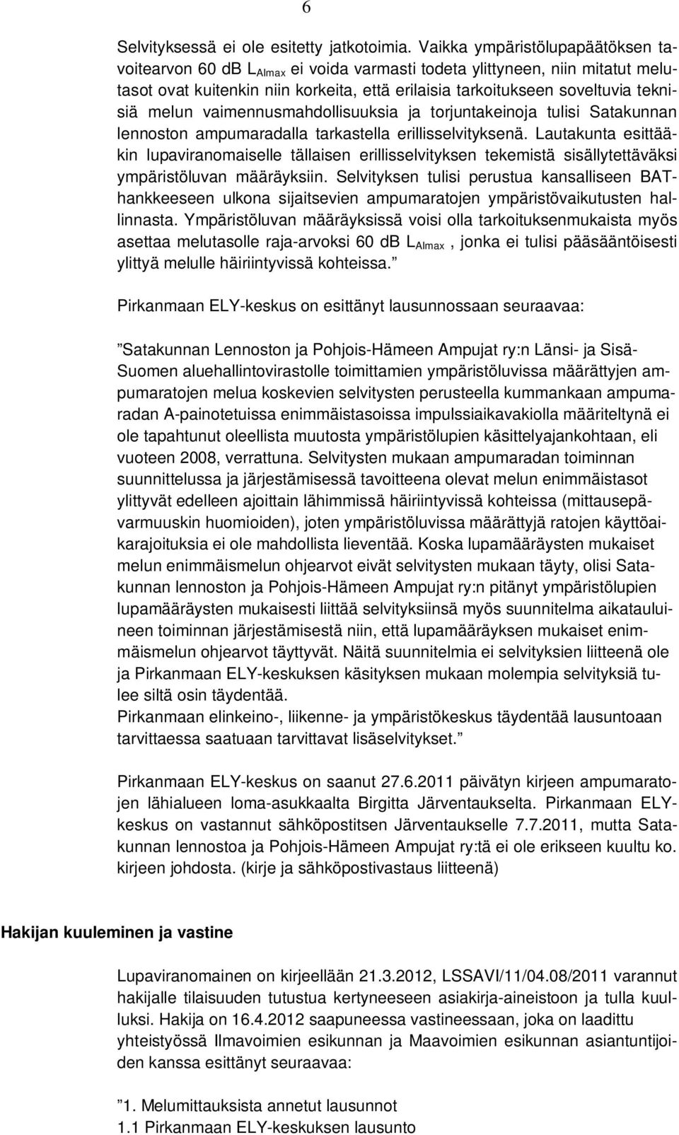 melun vaimennusmahdollisuuksia ja torjuntakeinoja tulisi Satakunnan lennoston ampumaradalla tarkastella erillisselvityksenä.