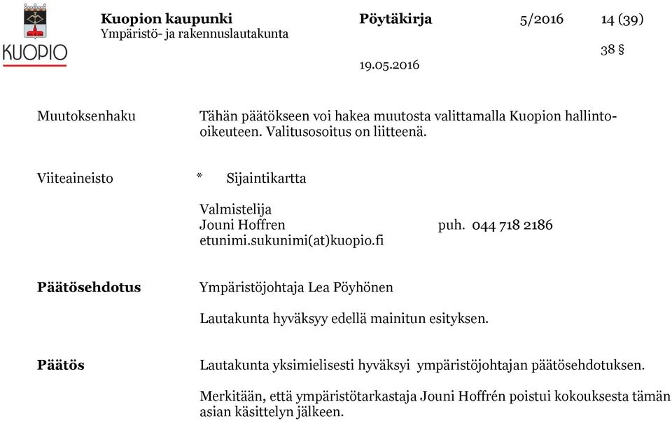fi Päätösehdotus Ympäristöjohtaja Lea Pöyhönen Lautakunta hyväksyy edellä mainitun esityksen.