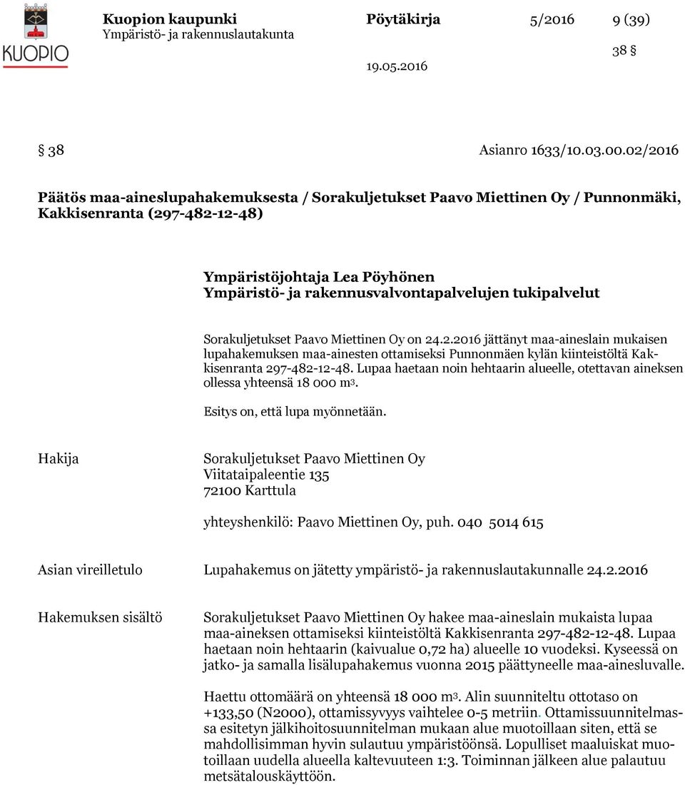 tukipalvelut Sorakuljetukset Paavo Miettinen Oy on 24.2.2016 jättänyt maa-aineslain mukaisen lupahakemuksen maa-ainesten ottamiseksi Punnonmäen kylän kiinteistöltä Kakkisenranta 297-482-12-48.
