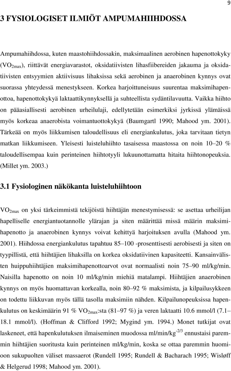 Korkea harjoittuneisuus suurentaa maksimihapenottoa, hapenottokykyä laktaattikynnyksellä ja suhteellista sydäntilavuutta.