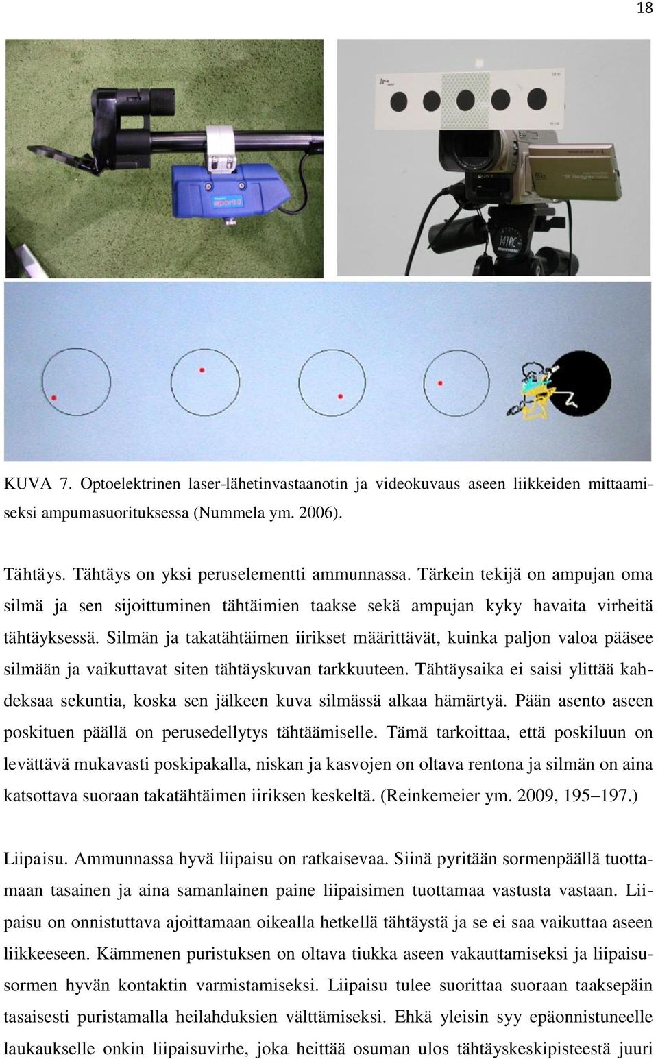 Silmän ja takatähtäimen iirikset määrittävät, kuinka paljon valoa pääsee silmään ja vaikuttavat siten tähtäyskuvan tarkkuuteen.