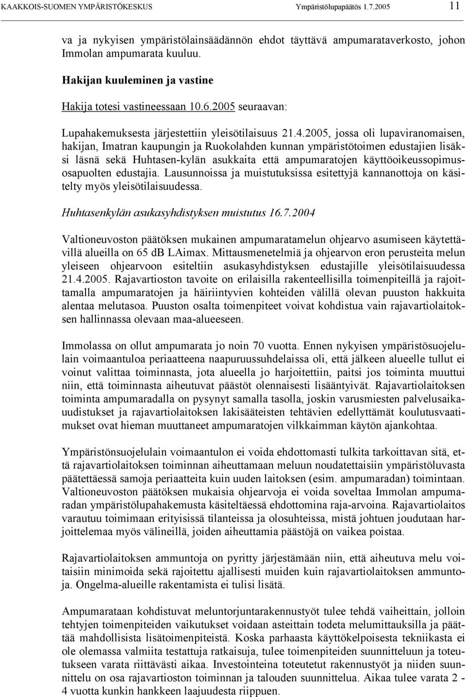 2005, jossa oli lupaviranomaisen, hakijan, Imatran kaupungin ja Ruokolahden kunnan ympäristötoimen edustajien lisäksi läsnä sekä Huhtasen-kylän asukkaita että ampumaratojen