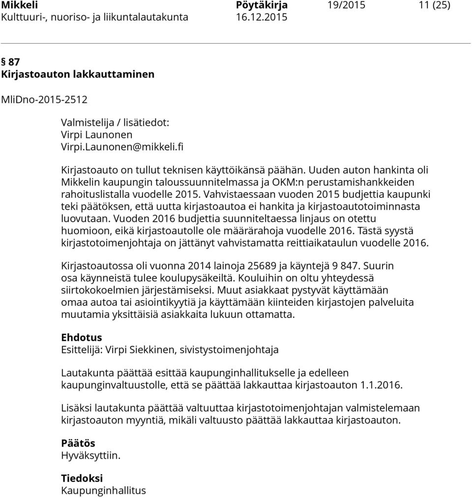 Vahvistaessaan vuoden 2015 budjettia kaupunki teki päätöksen, että uutta kirjastoautoa ei hankita ja kirjastoautotoiminnasta luovutaan.