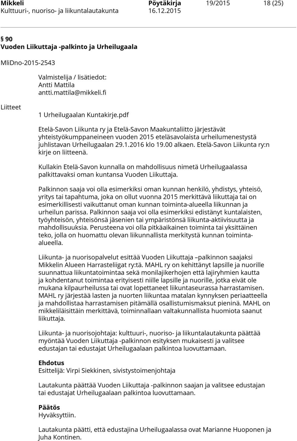 pdf Etelä-Savon Liikunta ry ja Etelä-Savon Maakuntaliitto järjestävät yhteistyökumppaneineen vuoden 2015 eteläsavolaista urheilumenestystä juhlistavan Urheilugaalan 29.1.2016 klo 19.00 alkaen.