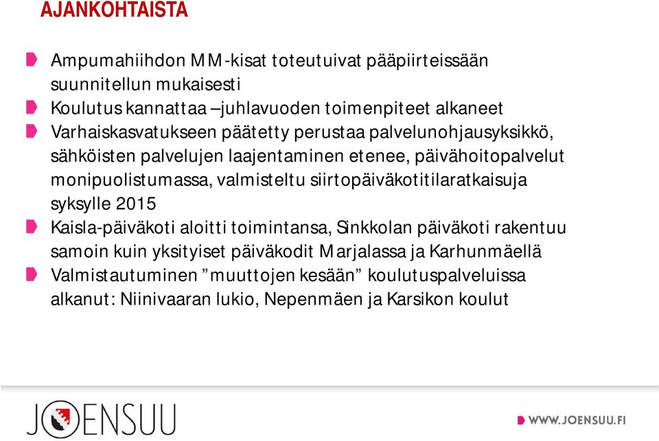 valmisteltu siirtopäiväkotitilaratkaisuja syksylle 2015 Kaisla-päiväkoti aloitti toimintansa, Sinkkolan päiväkoti rakentuu samoin kuin
