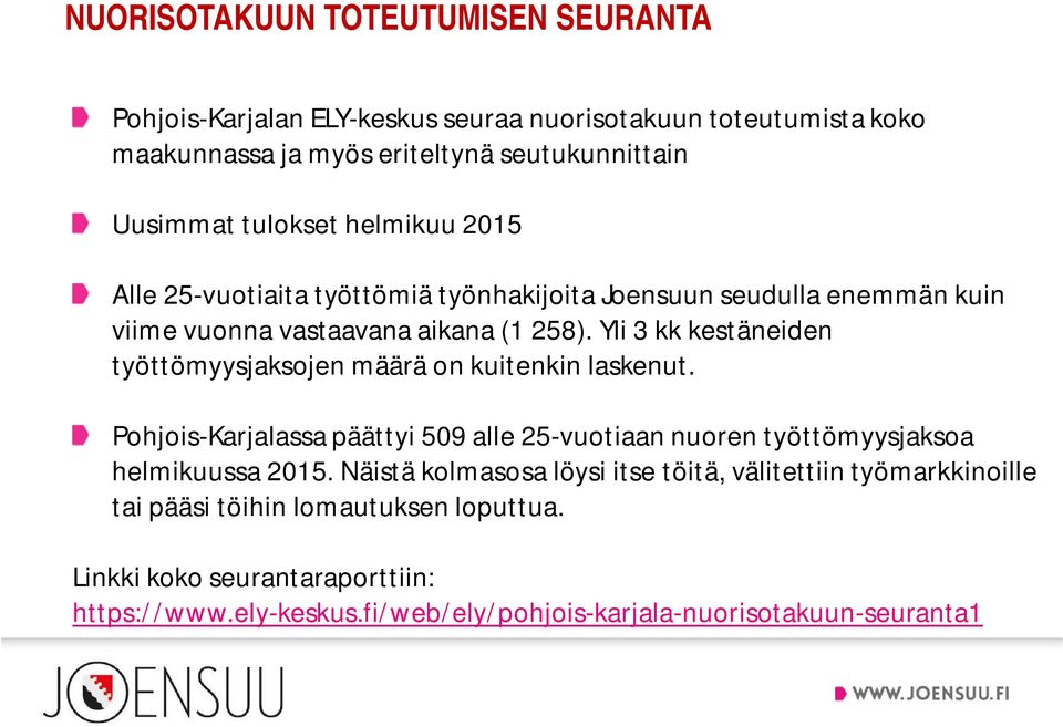 Yli 3 kk kestäneiden työttömyysjaksojen määrä on kuitenkin laskenut. Pohjois-Karjalassa päättyi 509 alle 25-vuotiaan nuoren työttömyysjaksoa helmikuussa 2015.