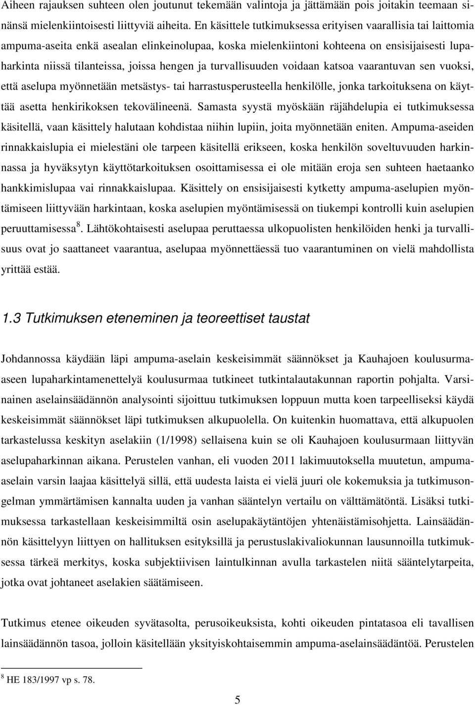 hengen ja turvallisuuden voidaan katsoa vaarantuvan sen vuoksi, että aselupa myönnetään metsästys- tai harrastusperusteella henkilölle, jonka tarkoituksena on käyttää asetta henkirikoksen