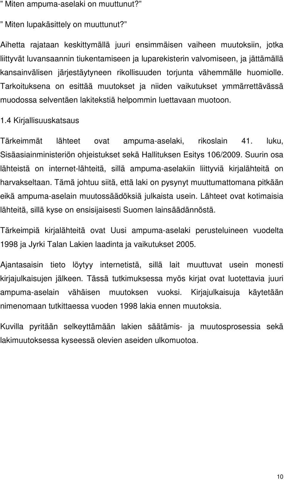 rikollisuuden torjunta vähemmälle huomiolle. Tarkoituksena on esittää muutokset ja niiden vaikutukset ymmärrettävässä muodossa selventäen lakitekstiä helpommin luettavaan muotoon. 1.