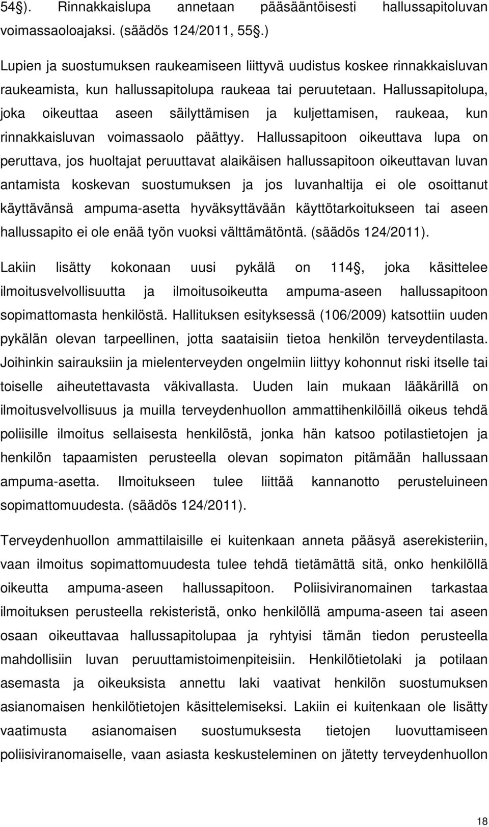 Hallussapitolupa, joka oikeuttaa aseen säilyttämisen ja kuljettamisen, raukeaa, kun rinnakkaisluvan voimassaolo päättyy.