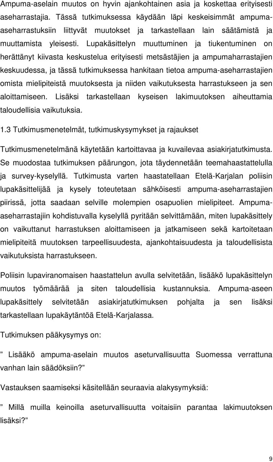 Lupakäsittelyn muuttuminen ja tiukentuminen on herättänyt kiivasta keskustelua erityisesti metsästäjien ja ampumaharrastajien keskuudessa, ja tässä tutkimuksessa hankitaan tietoa