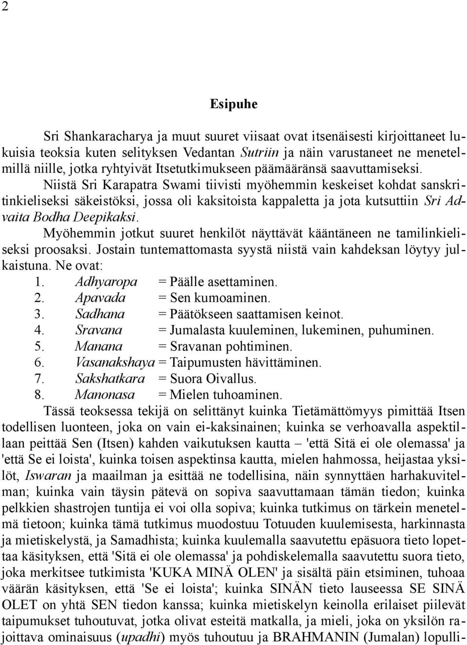 Niistä Sri Karapatra Swami tiivisti myöhemmin keskeiset kohdat sanskritinkieliseksi säkeistöksi, jossa oli kaksitoista kappaletta ja jota kutsuttiin Sri Advaita Bodha Deepikaksi.