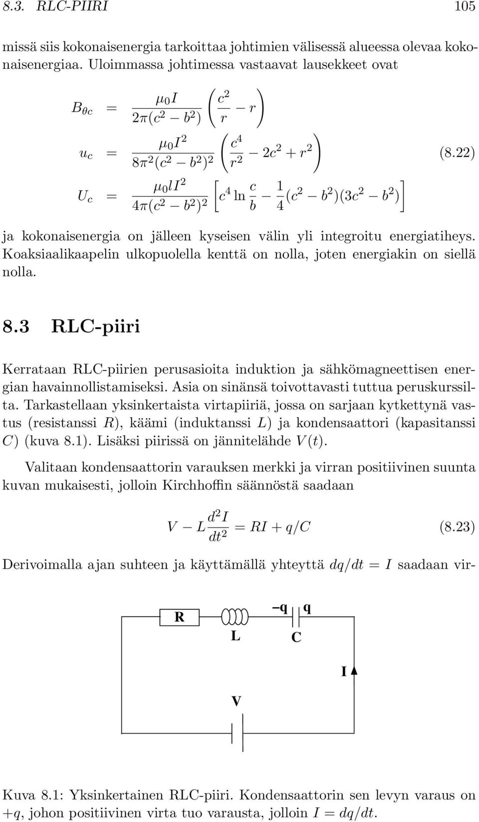 ) ] (8.22) ja kokonaisenergia on jälleen kyseisen välin yli integroitu energiatiheys. Koaksiaalikaapelin ulkopuolella kenttä on nolla, joten energiakin on siellä nolla. 8.