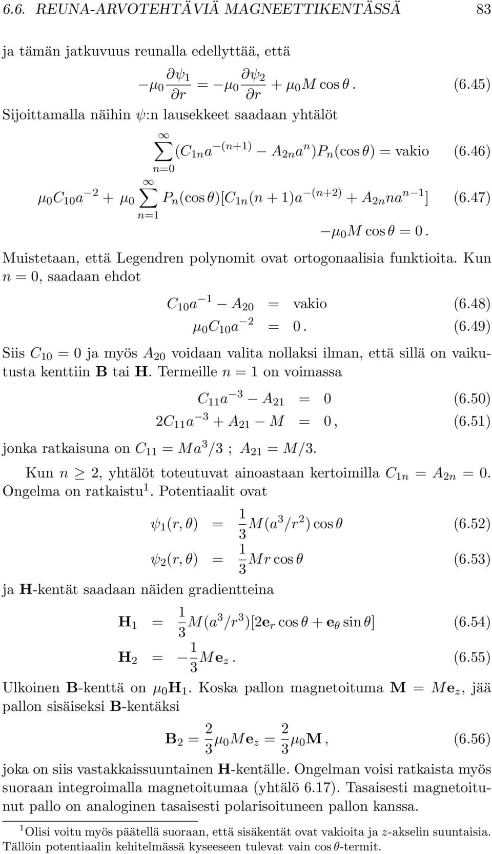 Muistetaan, että Legendren polynomit ovat ortogonaalisia funktioita. Kun n =, saadaan ehdot C 1 a 1 A 2 = vakio (6.