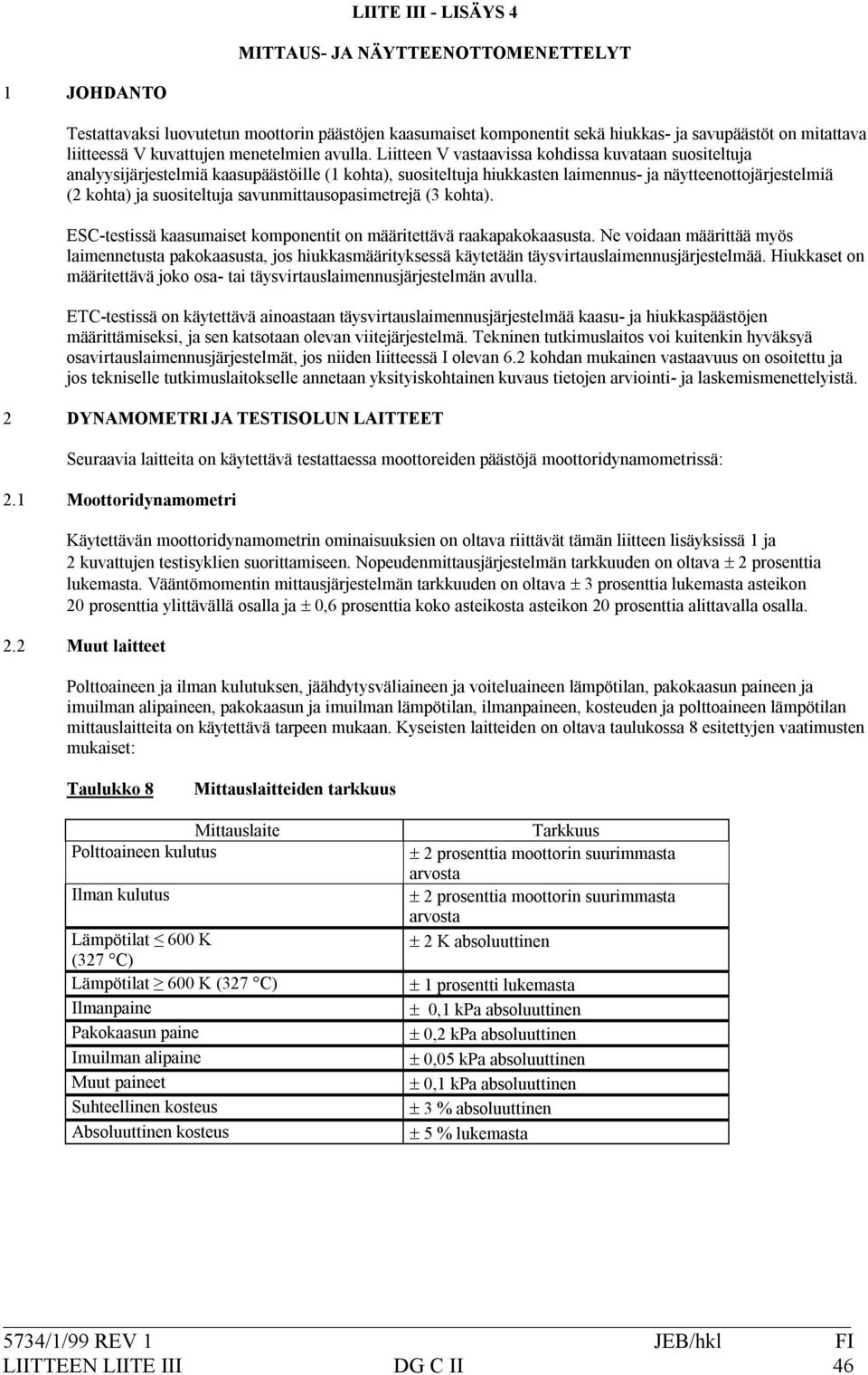(2kohta)jasuositeltujasavunmittausopasimetrejä(3kohta). ESC*testissäkaasumaisetkomponentitonmääritettäväraakapakokaasusta.