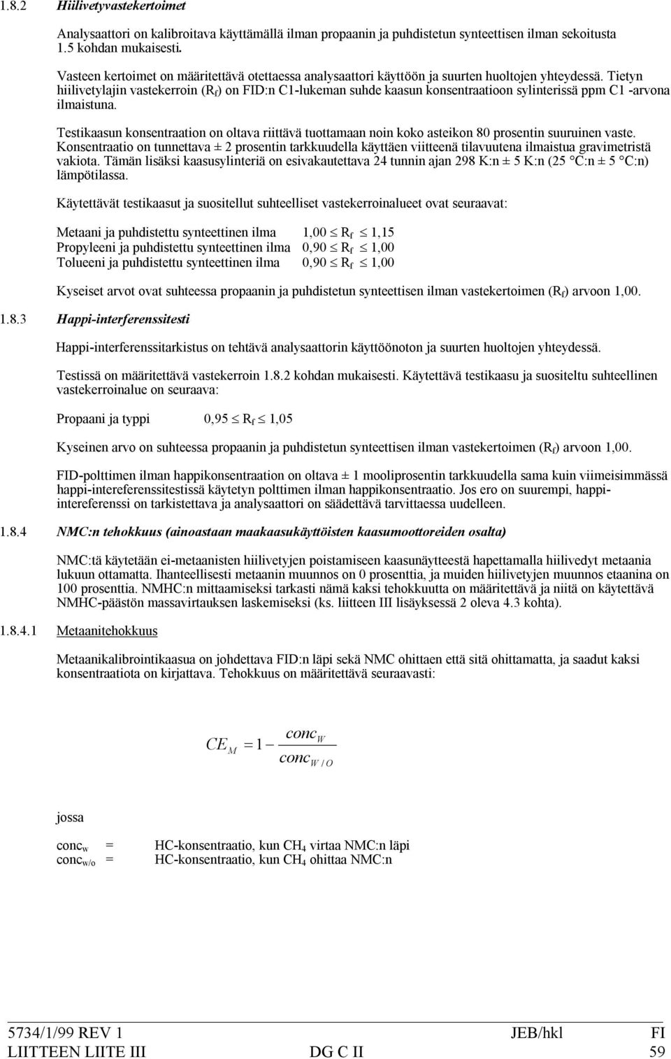 Tietyn hiilivetylajinvastekerroin(r f )onfid:nc1*lukemansuhdekaasunkonsentraatioonsylinterissäppmc1*arvona ilmaistuna.
