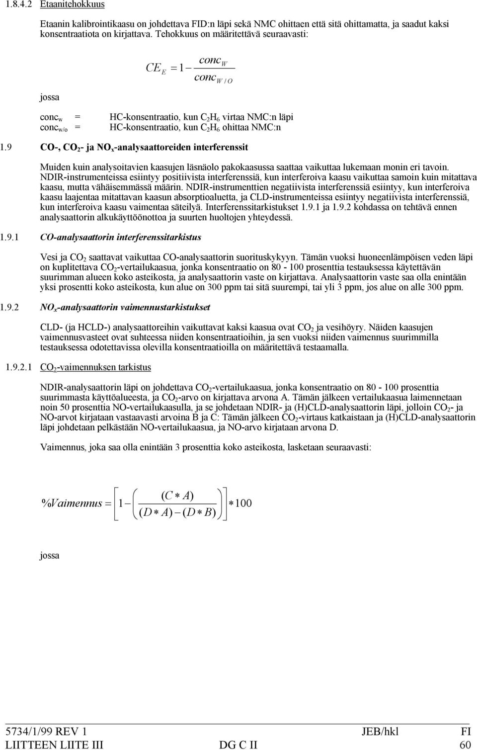 9 CO,CO 2 jano x analysaattoreideninterferenssit 1.9.1 1.9.2 Muidenkuinanalysoitavienkaasujenläsnäolopakokaasussasaattaavaikuttaalukemaanmonineritavoin.