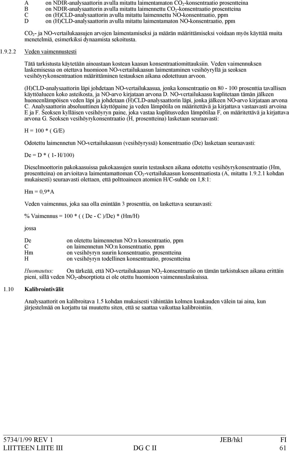*jano*vertailukaasujenarvojenlaimentamiseksijamääränmäärittämiseksivoidaanmyöskäyttäämuita menetelmiä,esimerkiksidynaamistasekoitusta. 1.9.2.