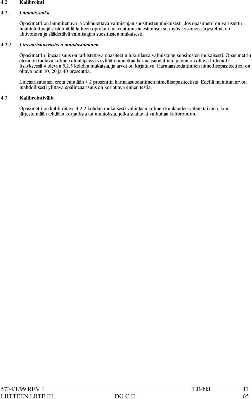 2 & Opasimetrinlineaarisuusontarkistettavaopasiteetinlukutilassavalmistajansuositustenmukaisesti.