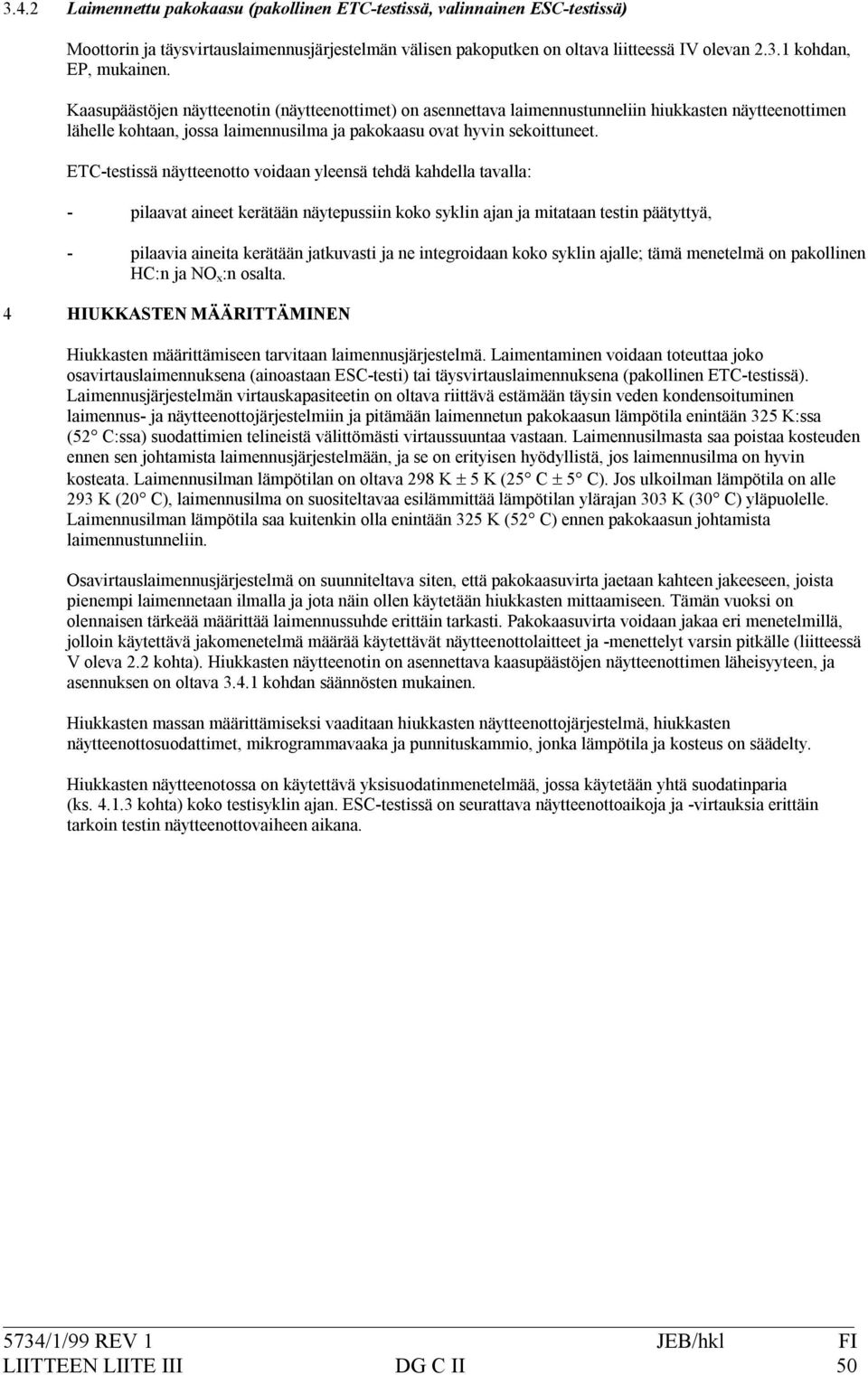 ETC*testissänäytteenottovoidaanyleensätehdäkahdellatavalla: * pilaavataineetkerätäännäytepussiinkokosyklinajanjamitataantestinpäätyttyä, *