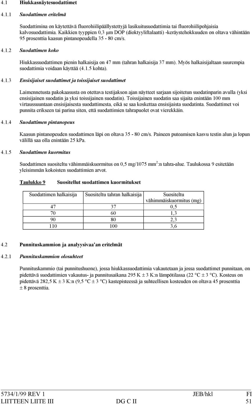 Myöshalkaisijaltaansuurempia suodattimiavoidaankäyttää(4.1.