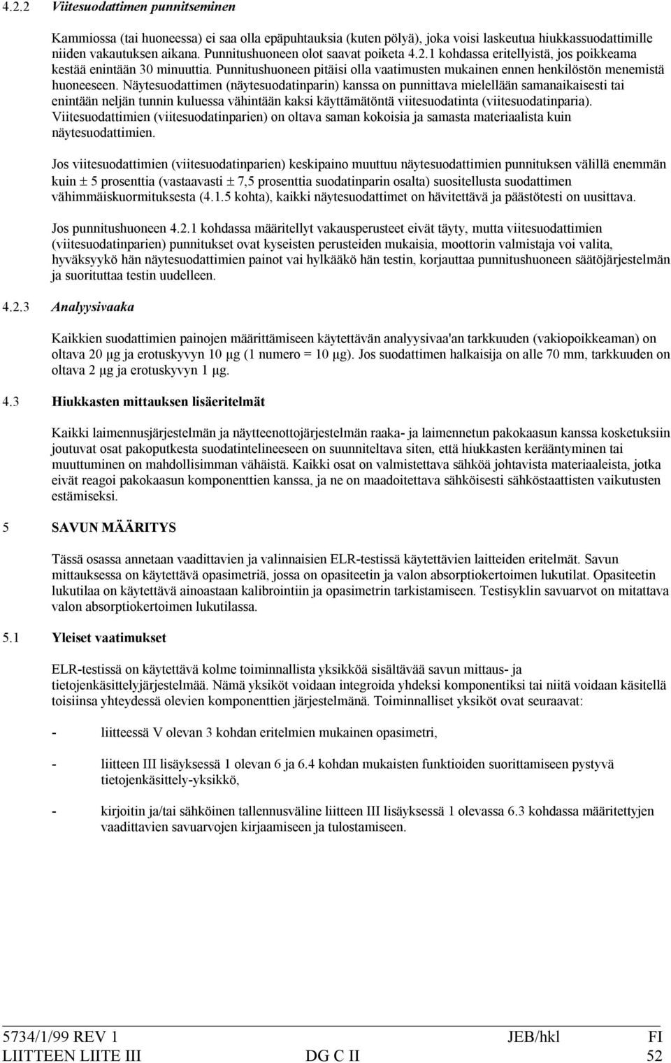 näytesuodattimen(näytesuodatinparin)kanssaonpunnittavamielelläänsamanaikaisestitai enintäänneljäntunninkuluessavähintäänkaksikäyttämätöntäviitesuodatinta(viitesuodatinparia).