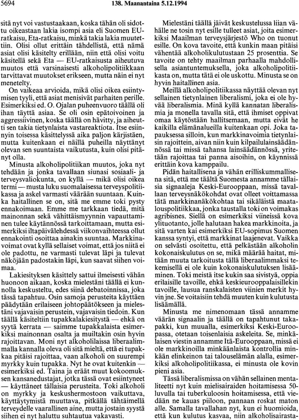 tarvittavat muutokset erikseen, mutta näin ei nyt menetelty. On vaikeaa arvioida, mikä olisi oikea esiintymisen tyyli, että asiat menisivät parhaiten perille. Esimerkiksi ed. 0.