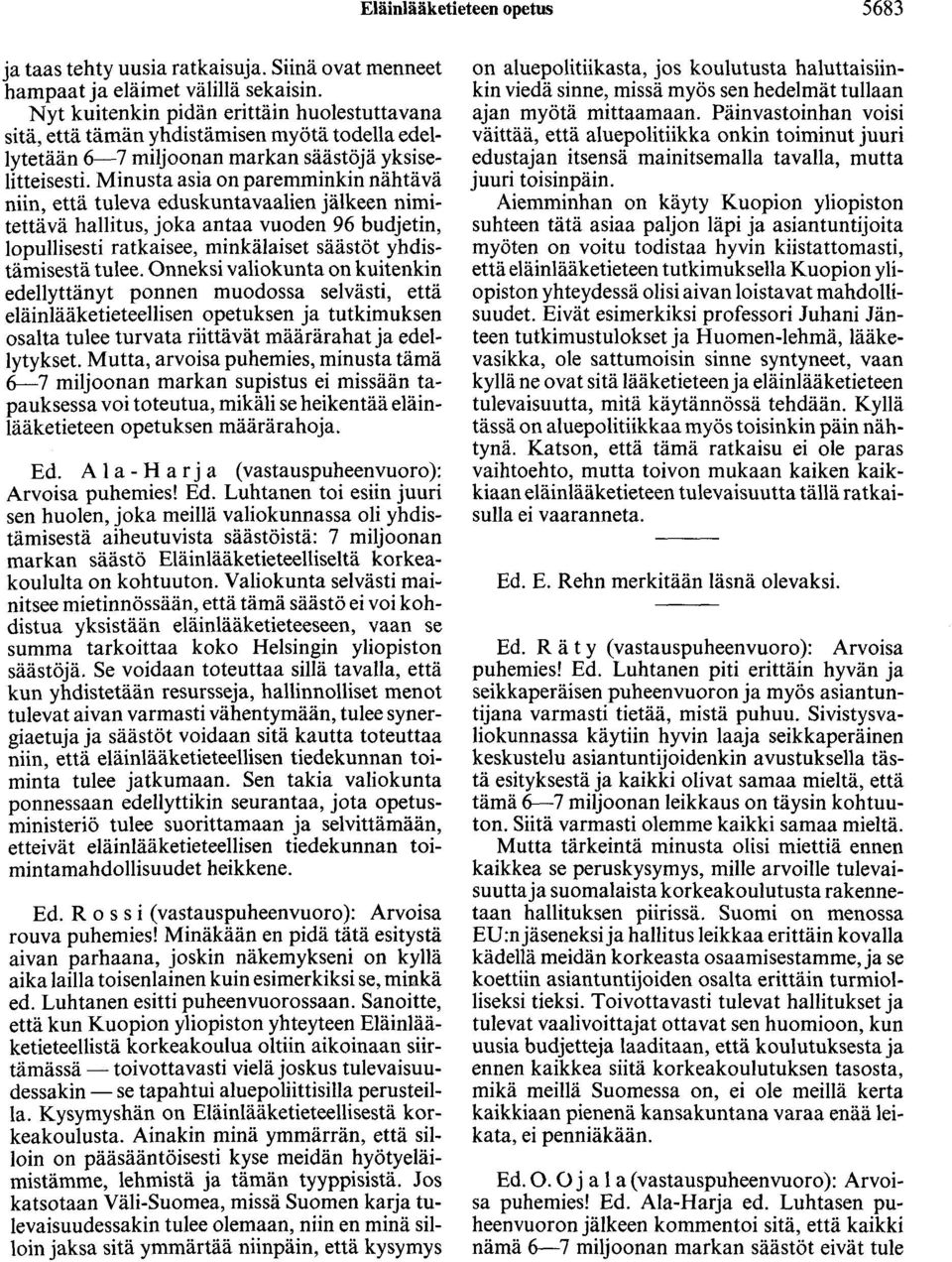 Minusta asia on paremminkin nähtävä niin, että tuleva eduskuntavaalien jälkeen nimitettävä hallitus, joka antaa vuoden 96 budjetin, lopullisesti ratkaisee, minkälaiset säästöt yhdistämisestä tulee.