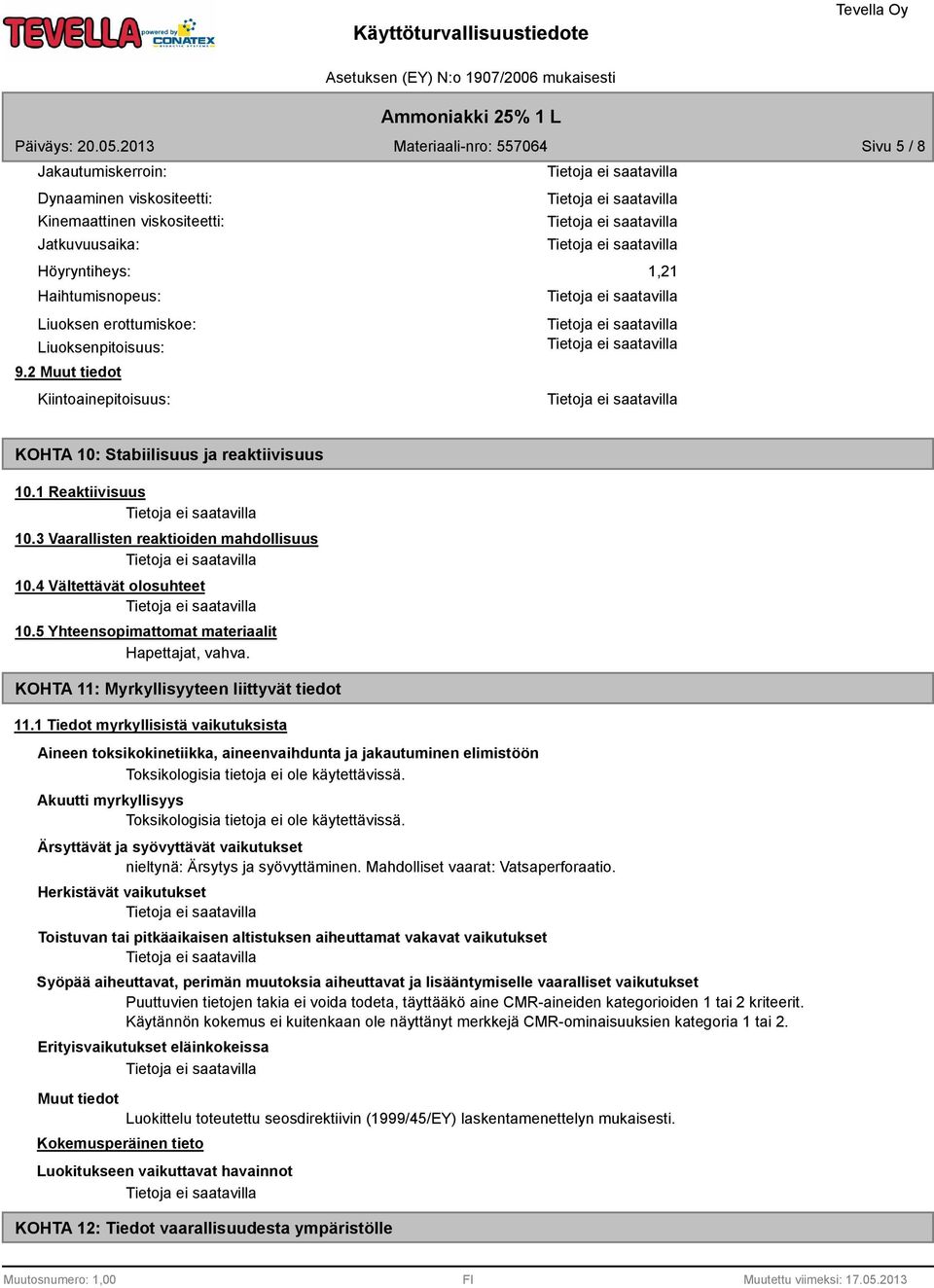 5 Yhteensopimattomat materiaalit Hapettajat, vahva. KOHTA 11: Myrkyllisyyteen liittyvät tiedot 11.