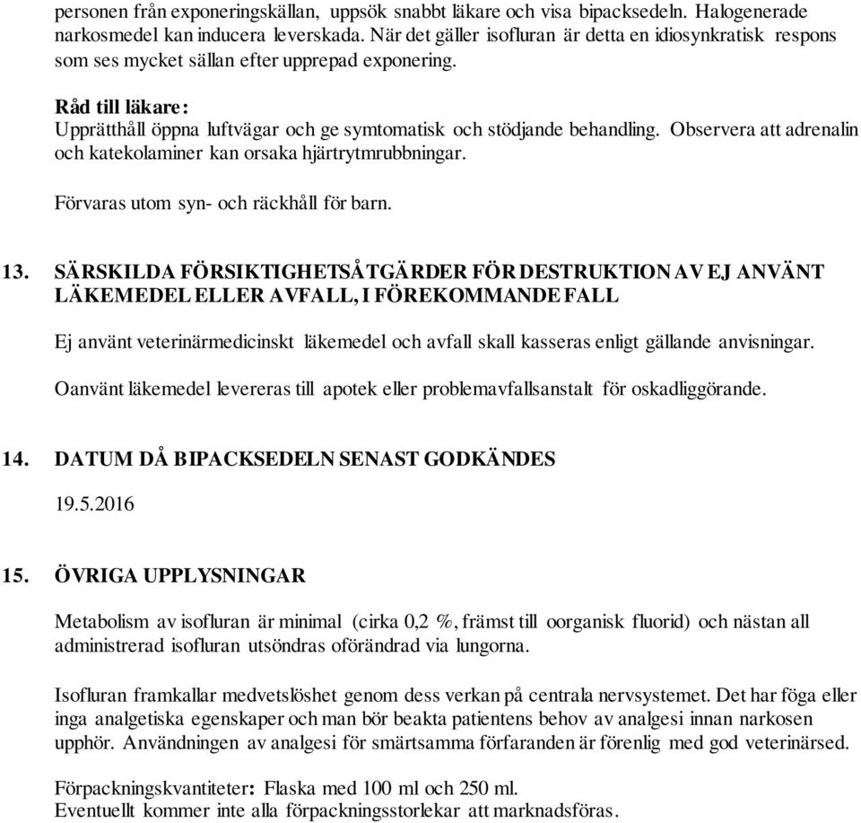 Observera att adrenalin och katekolaminer kan orsaka hjärtrytmrubbningar. Förvaras utom syn- och räckhåll för barn. 13.