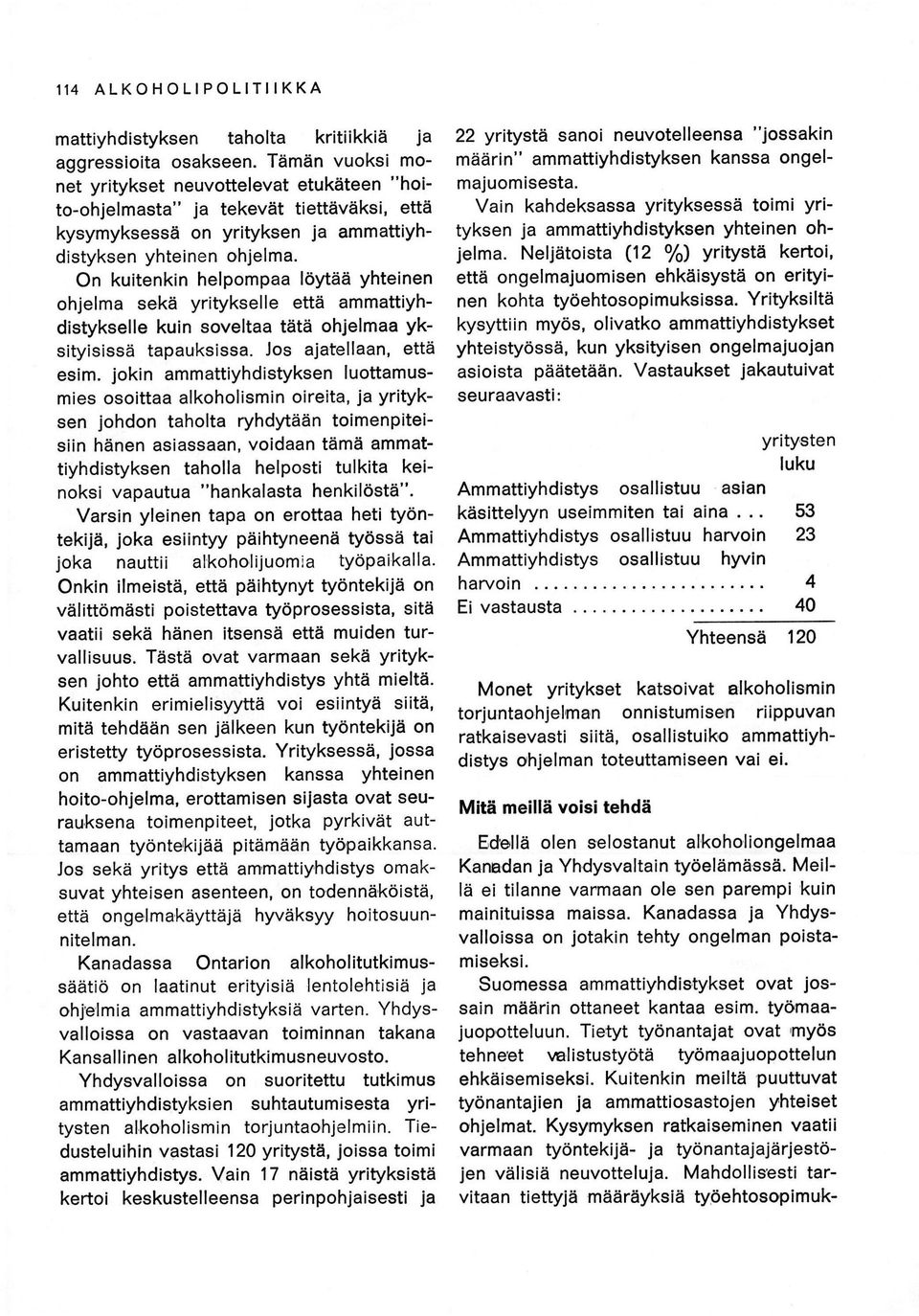 On kuitenkin helpompaa löytää yhteinen ohjelma sekä yritykselle että ammattiyhdistykselle kuin soveltaa tätä ohjelmaa yksityisissä tapauksissa. Jos ajatellaan, että esim.