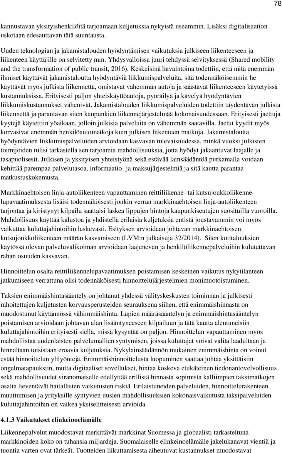 Yhdysvalloissa juuri tehdyssä selvityksessä (Shared mobility and the transformation of public transit, 2016).