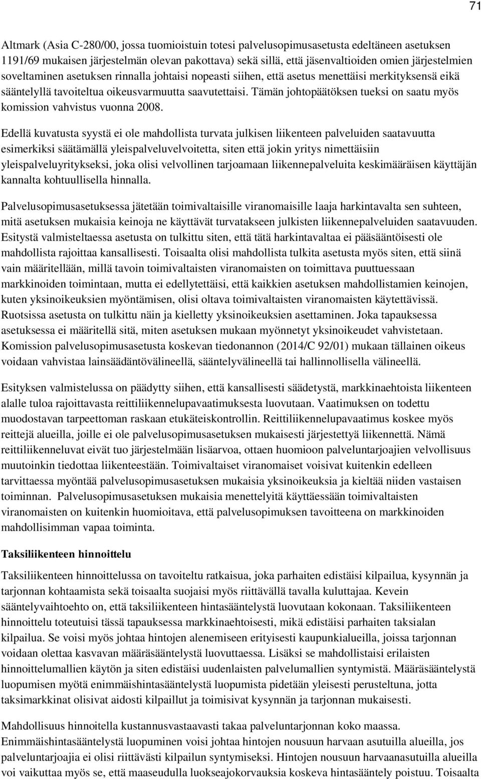 Tämän johtopäätöksen tueksi on saatu myös komission vahvistus vuonna 2008.