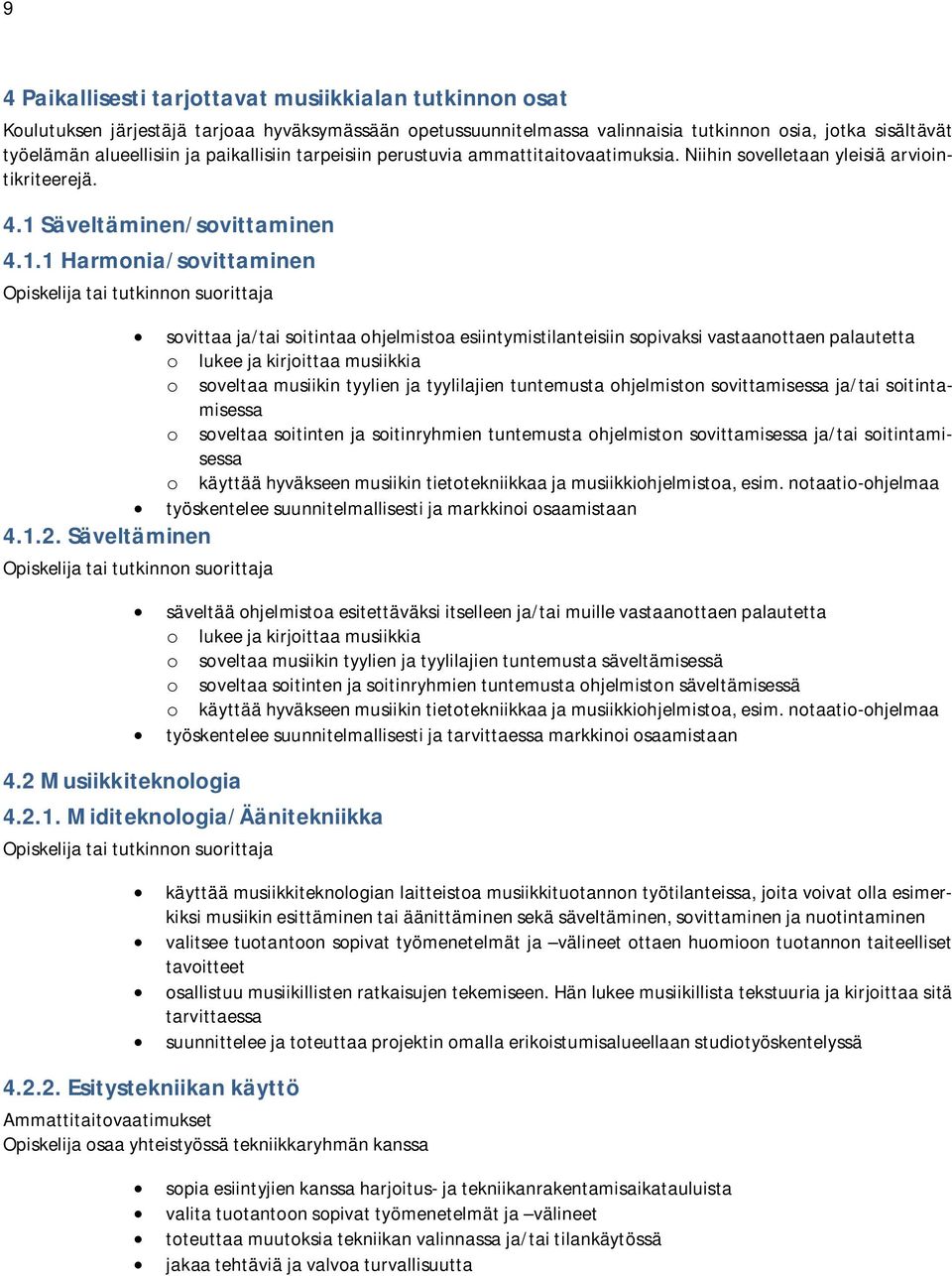 Säveltäminen sovittaa ja/tai soitintaa ohjelmistoa esiintymistilanteisiin sopivaksi vastaanottaen palautetta o lukee ja kirjoittaa musiikkia o soveltaa musiikin tyylien ja tyylilajien tuntemusta