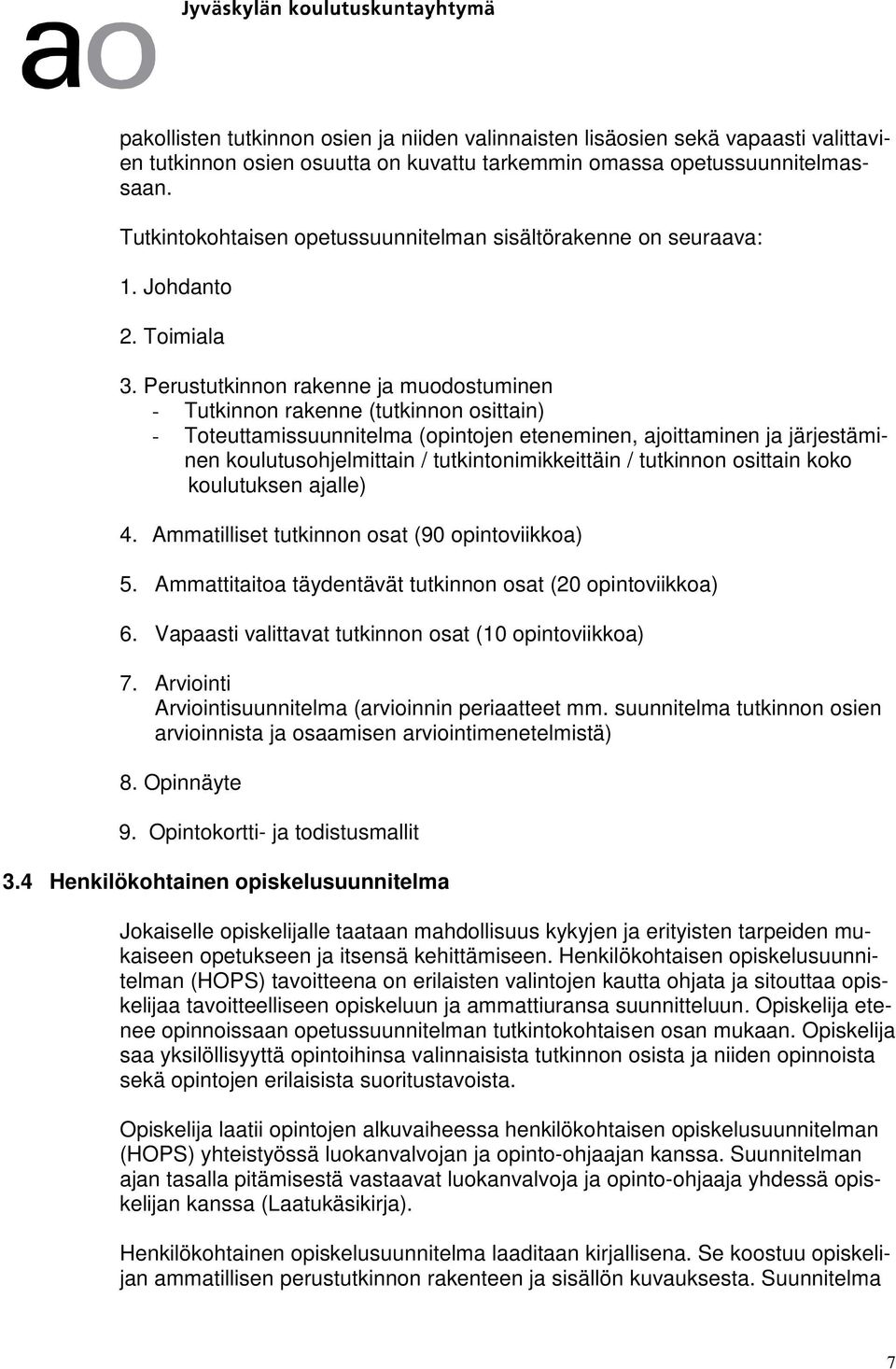 Perustutkinnon rakenne ja muodostuminen - Tutkinnon rakenne (tutkinnon osittain) - Toteuttamissuunnitelma (opintojen eteneminen, ajoittaminen ja järjestäminen koulutusohjelmittain /